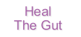 Heal
The Gut
