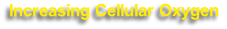 Increasing Cellular Oxygen
