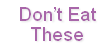 Don’t Eat
These