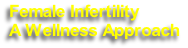 Female Infertility
A Wellness Approach
