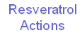 Resveratrol
Actions