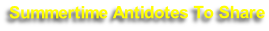 Summertime Antidotes To Share