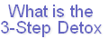What is the
3-Step Detox