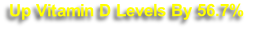 Up Vitamin D Levels By 56.7%
