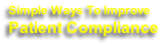 Simple Ways To Improve
Patient Compliance
