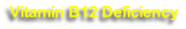 Vitamin B12 Deficiency

