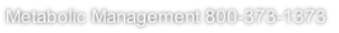 Metabolic Management 800-373-1373
