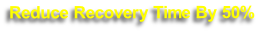 Reduce Recovery Time By 50%