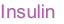 Insulin
