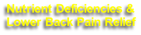 Nutrient Deficiencies &
Lower Back Pain Relief