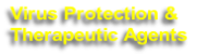 Virus Protection & 
Therapeutic Agents
