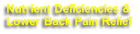 Nutrient Deficiencies & 
Lower Back Pain Relief