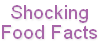Shocking 
Food Facts