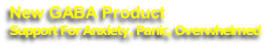 New GABA Product
Support For Anxiety, Panic, Overwhelmed