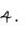 4.
