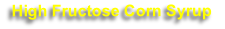 High Fructose Corn Syrup 
