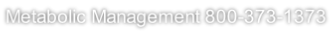 Metabolic Management 800-373-1373
