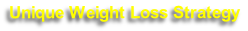 Unique Weight Loss Strategy
