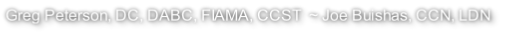 Greg Peterson, DC, DABC, FIAMA, CCST  ~ Joe Buishas, CCN, LDN
