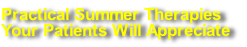 Practical Summer Therapies
Your Patients Will Appreciate